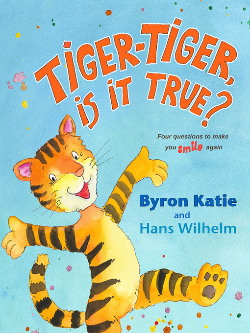 Title details for Tiger-Tiger, Is It True? by Byron Katie - Available